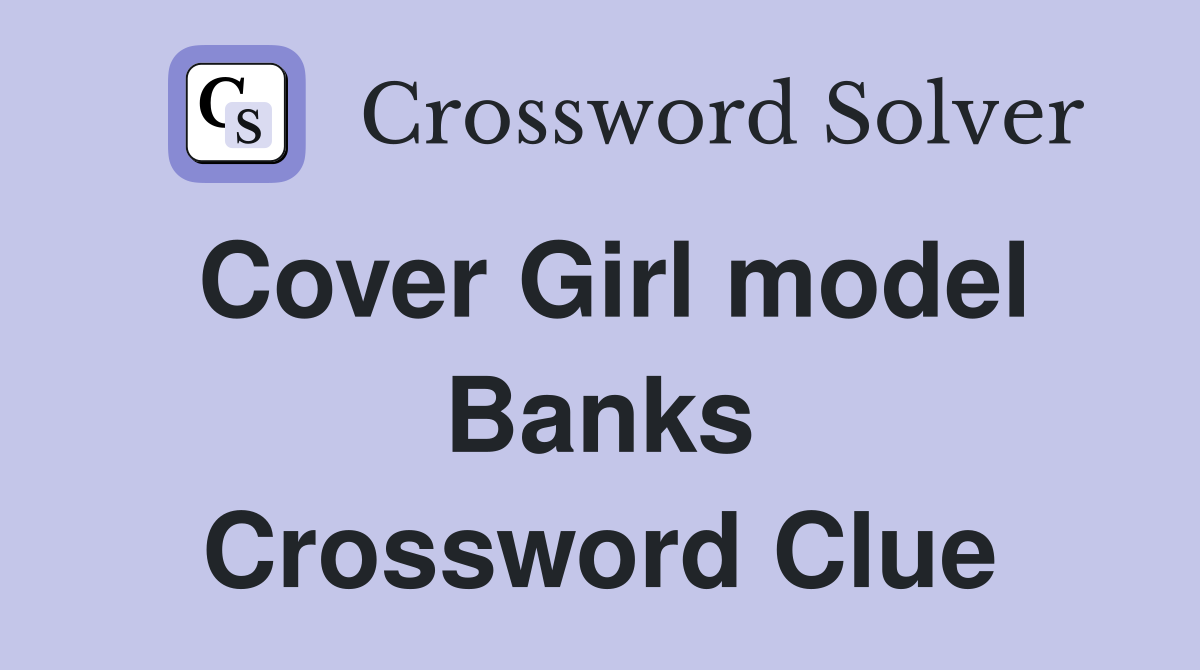 Cover Girl model Banks Crossword Clue