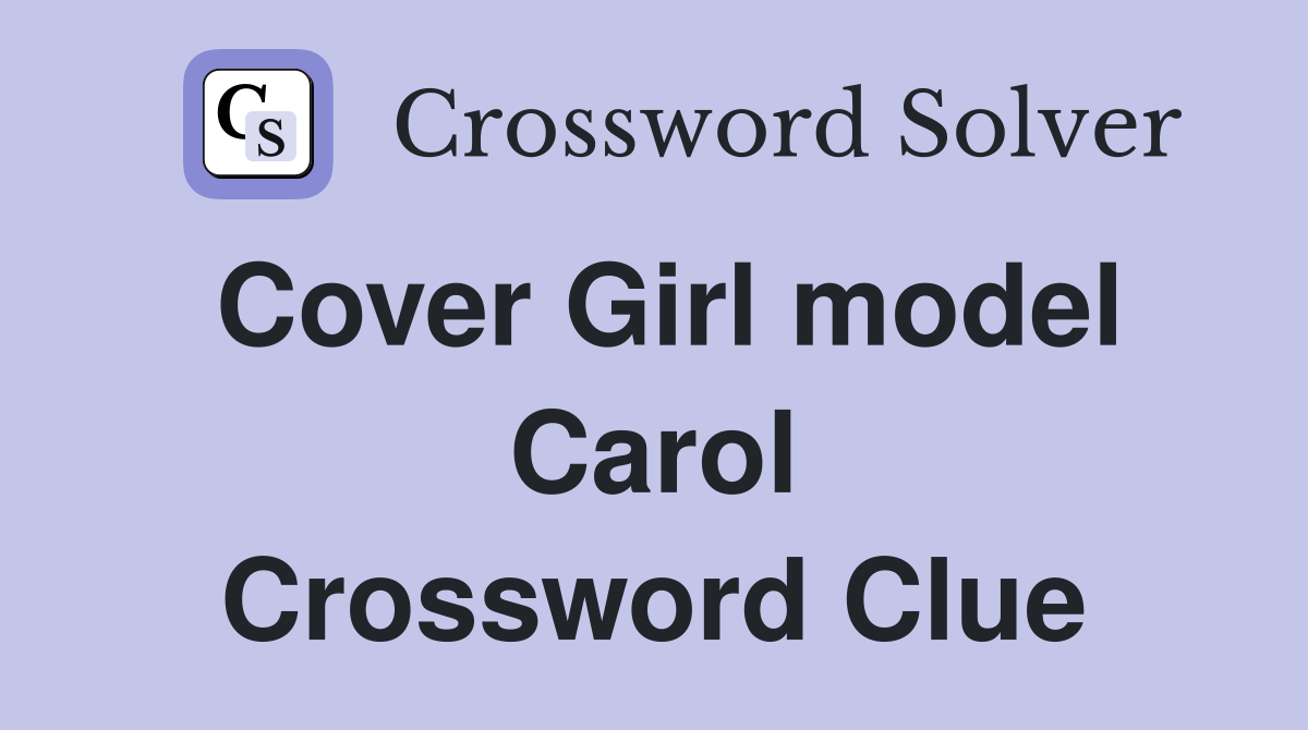 Cover Girl model Carol Crossword Clue