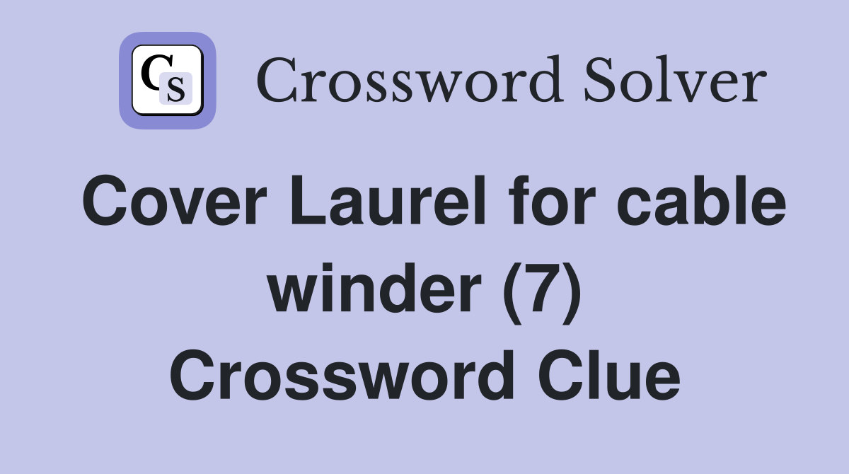 Cover Laurel for cable winder (7) Crossword Clue