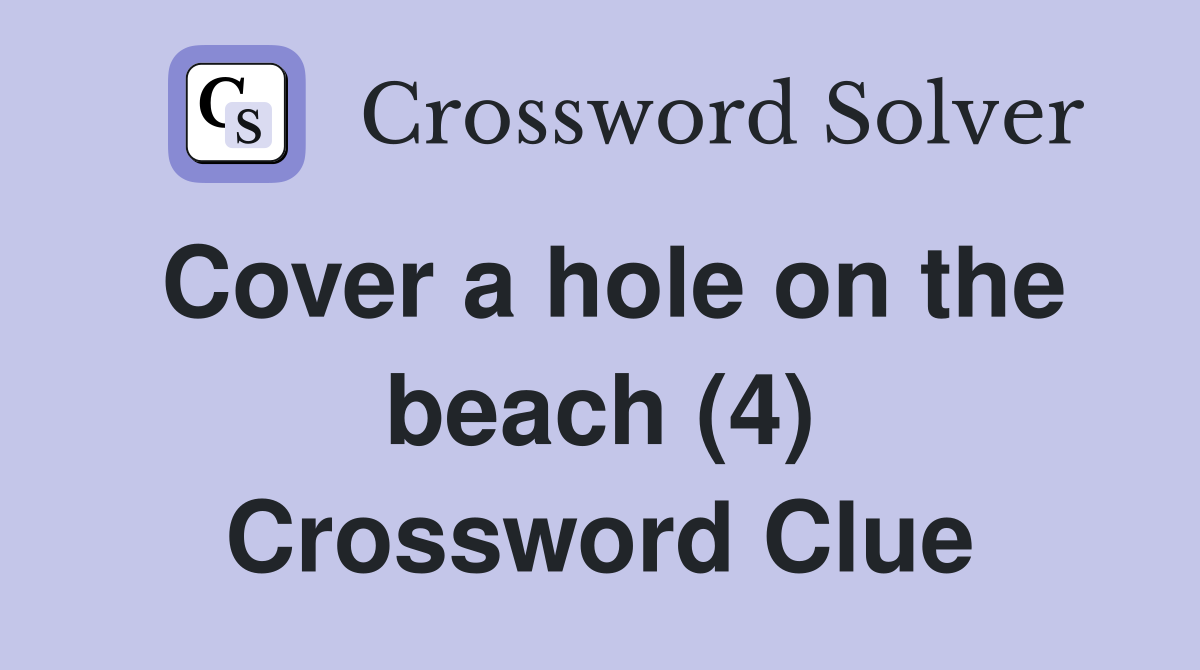 Cover a hole on the beach (4) Crossword Clue
