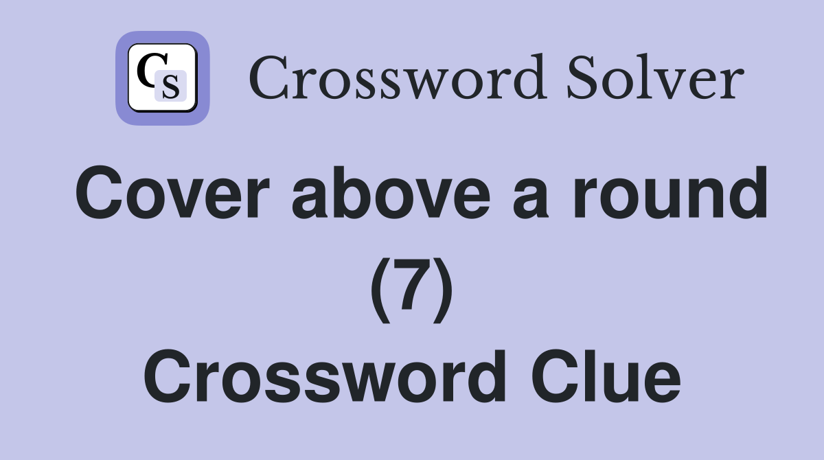 Cover above a round (7) Crossword Clue