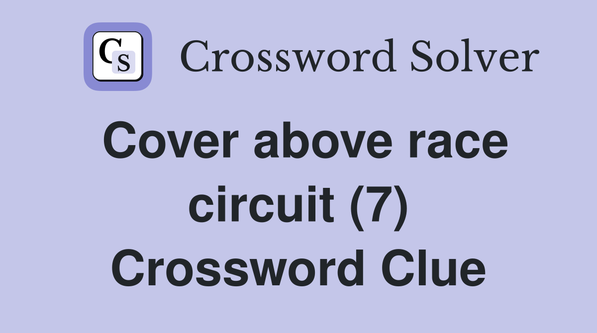 Cover above race circuit (7) Crossword Clue