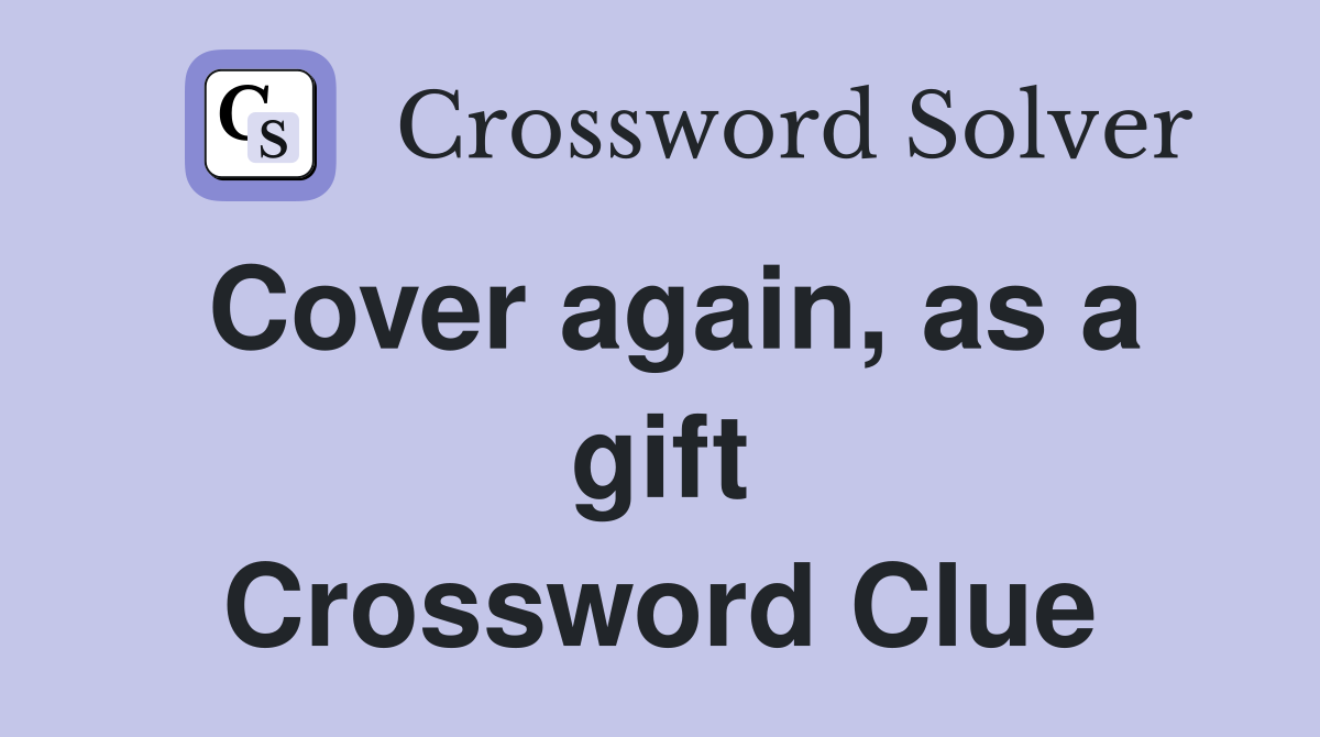 Cover again, as a gift Crossword Clue