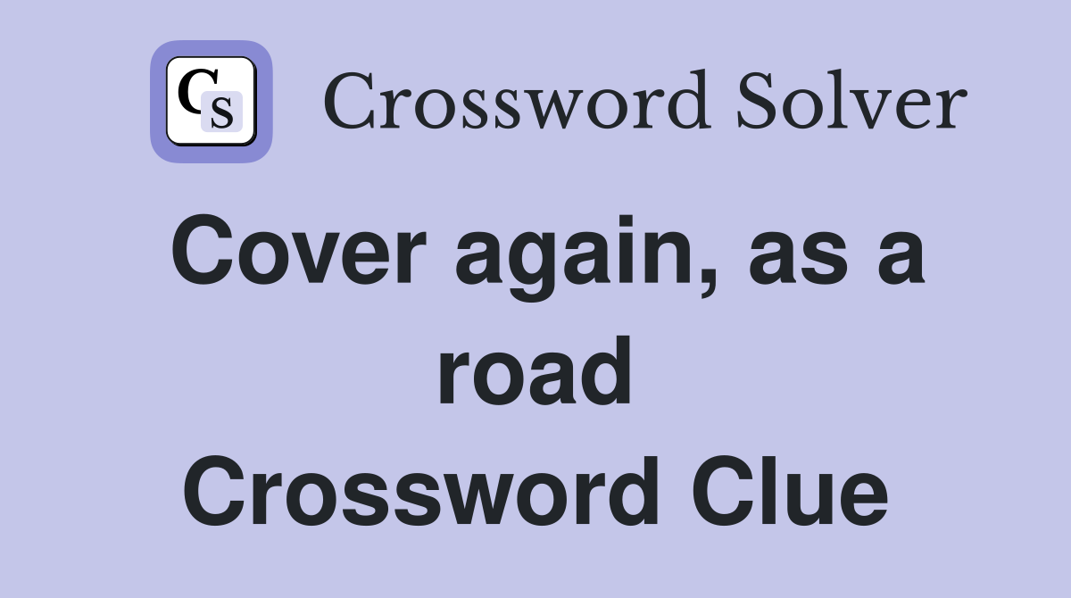 Cover again, as a road Crossword Clue