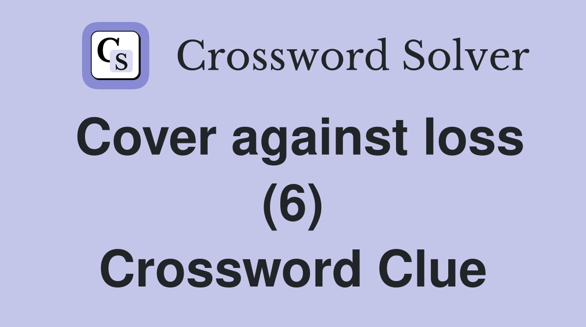 Cover against loss (6) Crossword Clue
