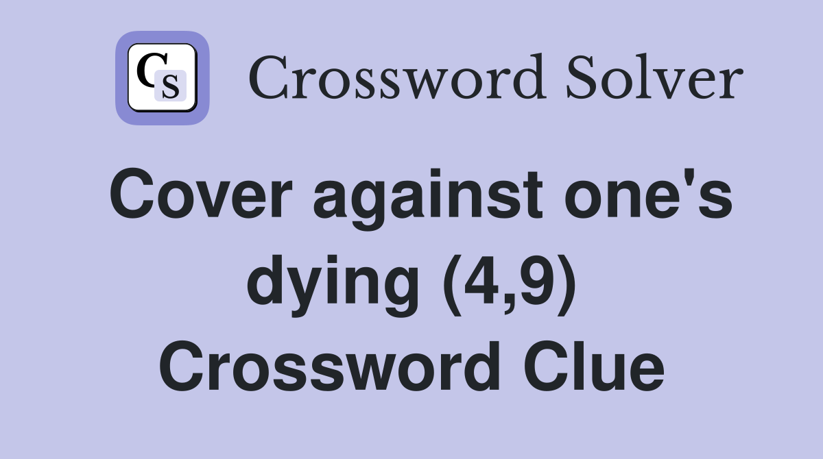 Cover against one's dying (4,9) Crossword Clue