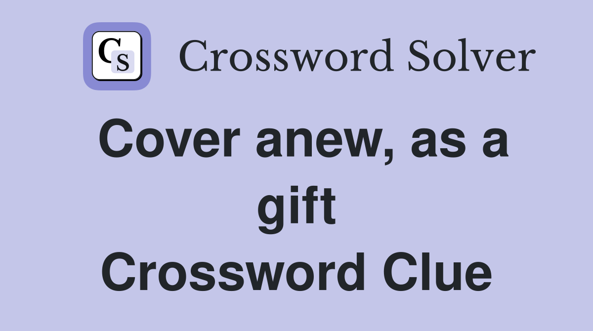 Cover anew, as a gift Crossword Clue