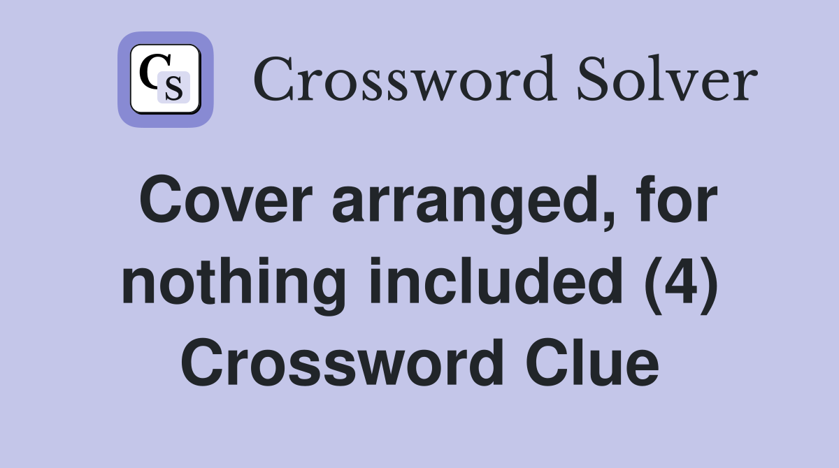 Cover arranged, for nothing included (4) Crossword Clue
