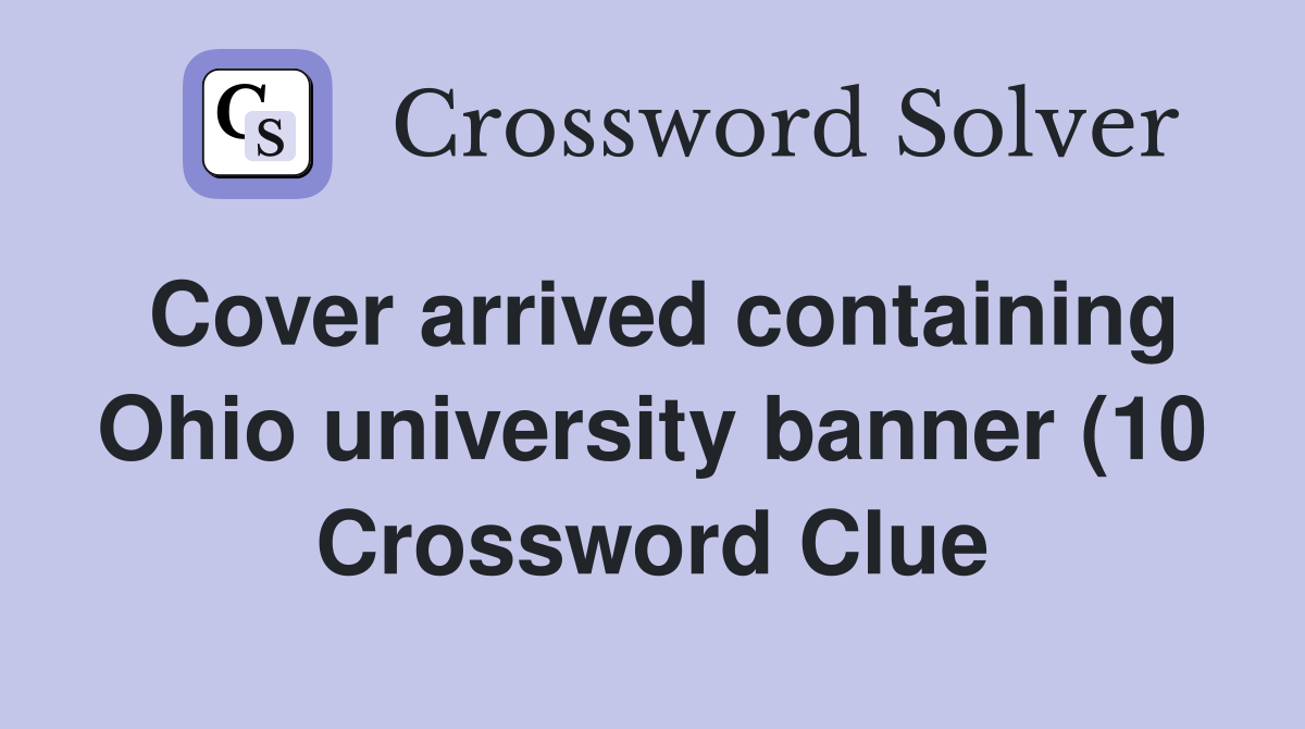 Cover arrived containing Ohio university banner (10) Crossword Clue Cover arrived containing Ohio university banner (10) Crossword Clue