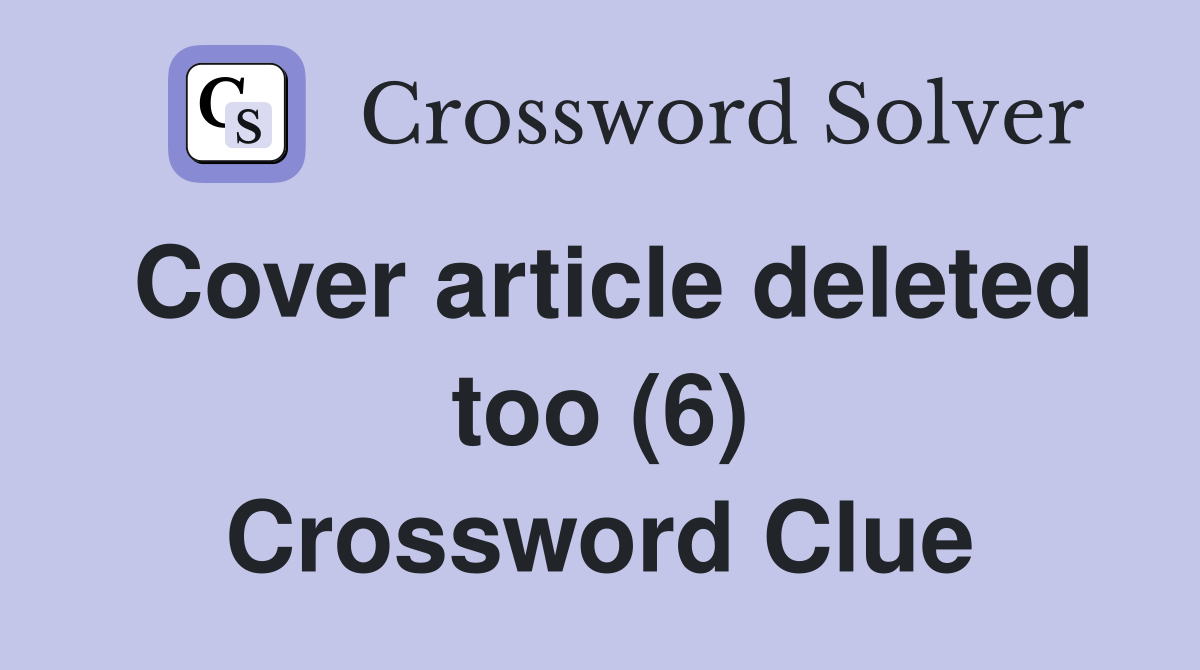 Cover article deleted too (6) Crossword Clue