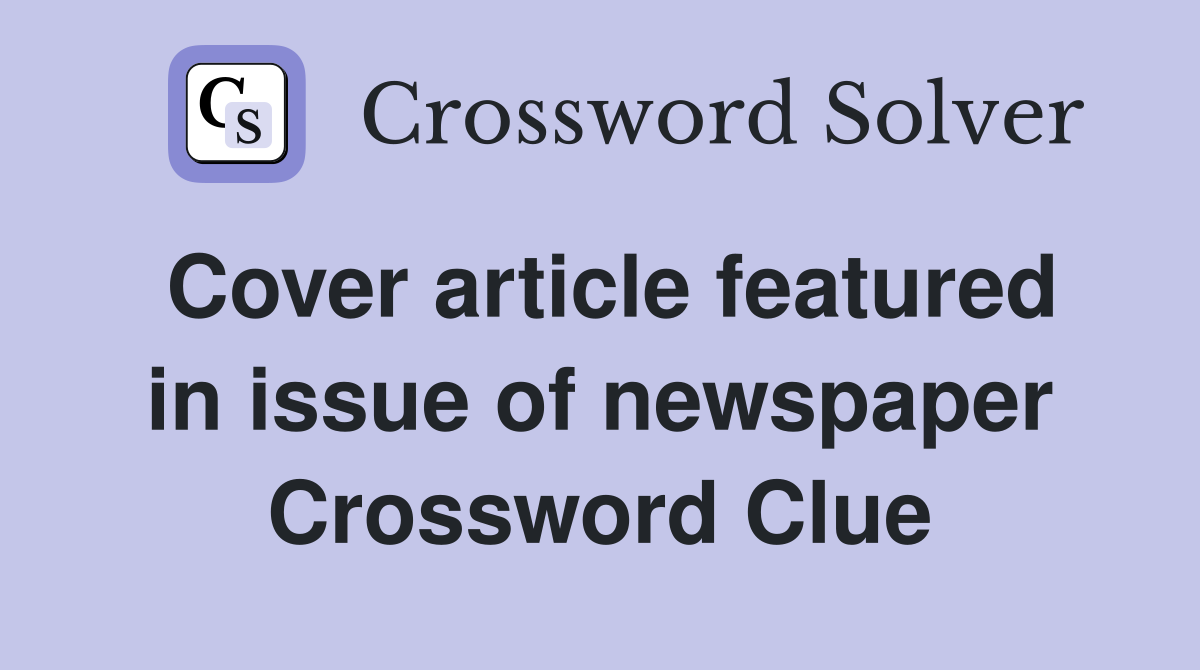 Cover article featured in issue of newspaper Crossword Clue