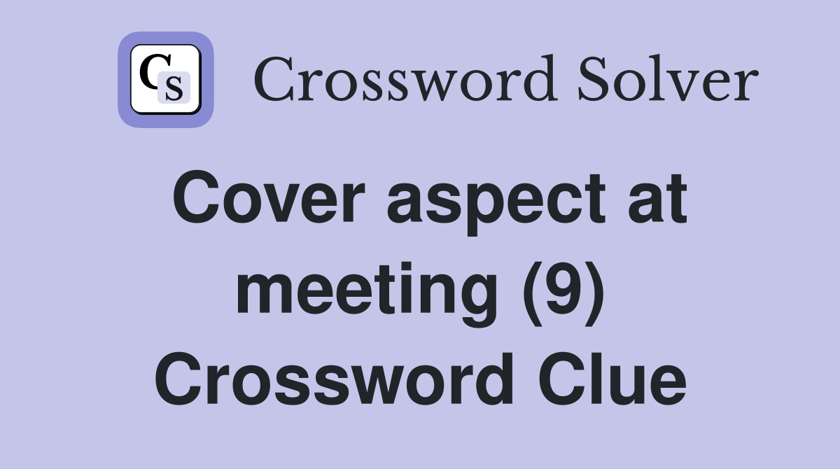 Cover aspect at meeting (9) Crossword Clue
