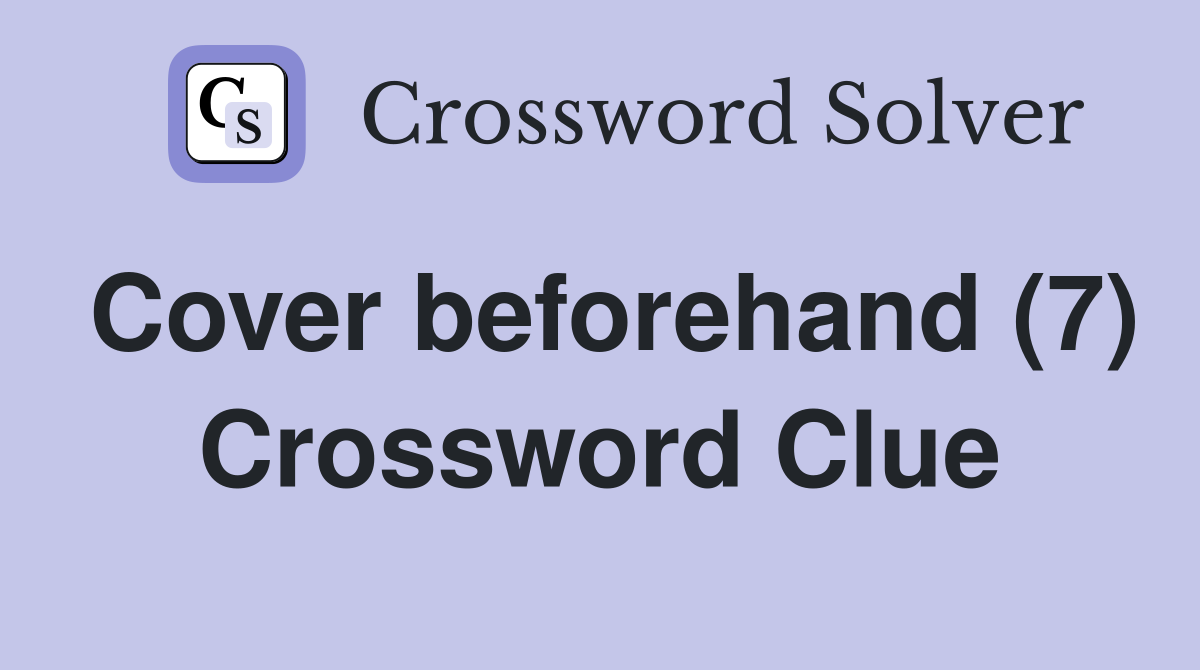 Cover beforehand (7) Crossword Clue
