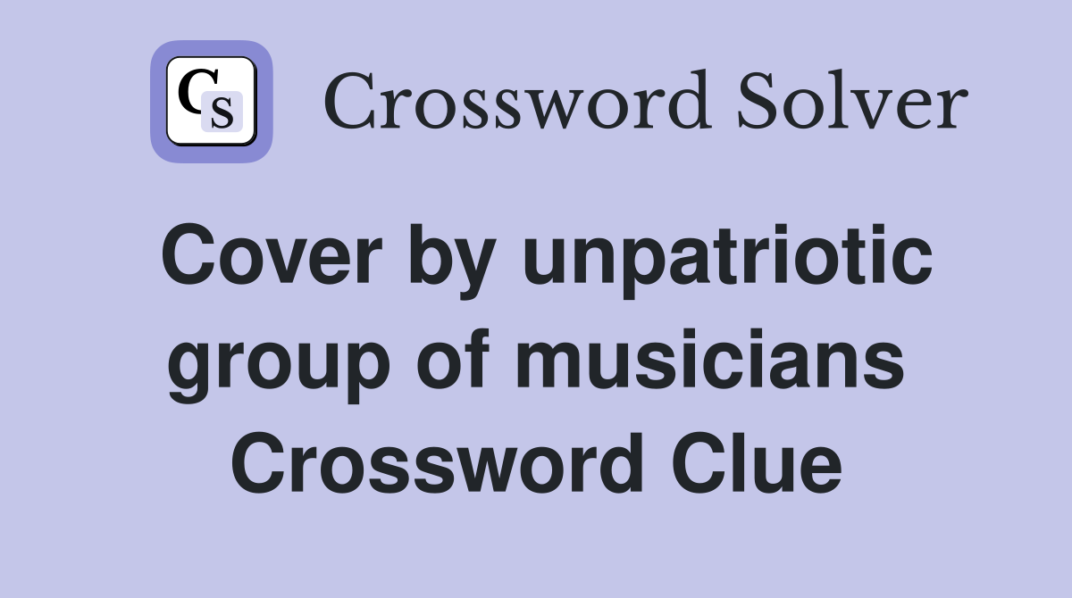 Cover by unpatriotic group of musicians Crossword Clue