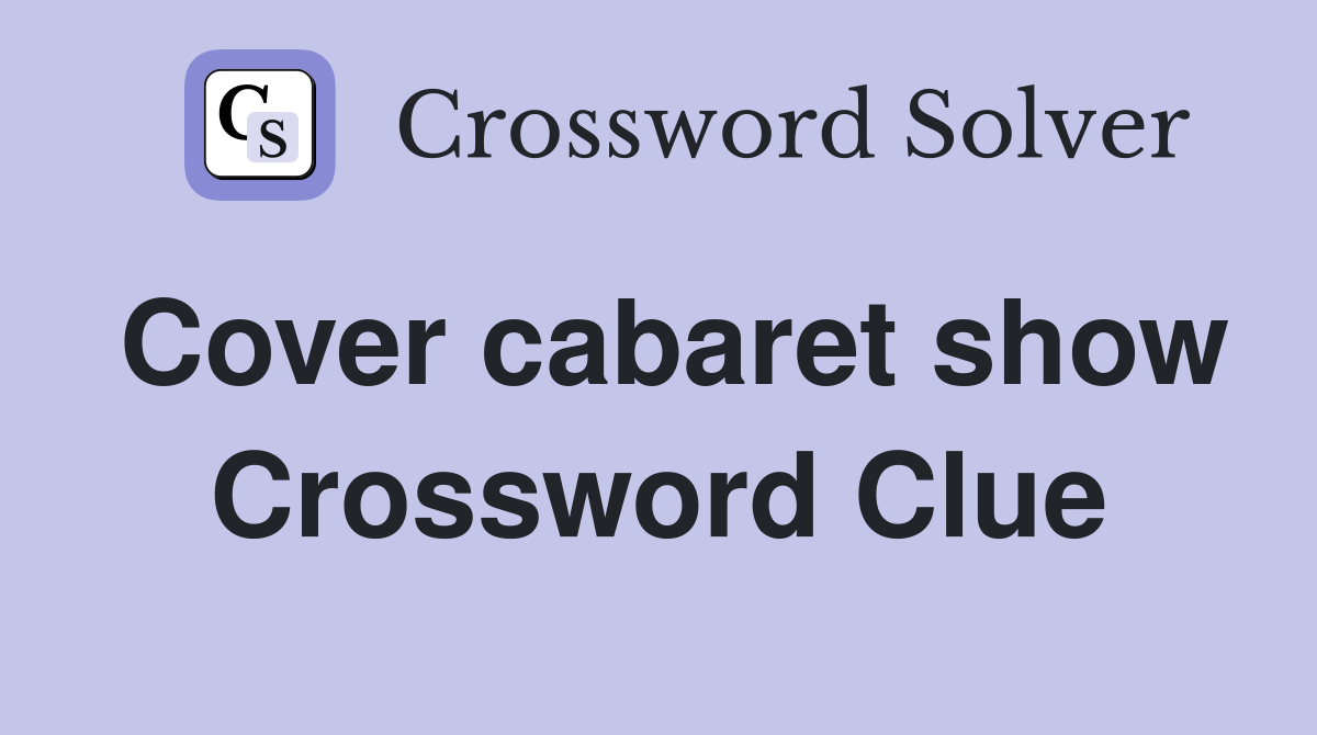 Cover cabaret show Crossword Clue