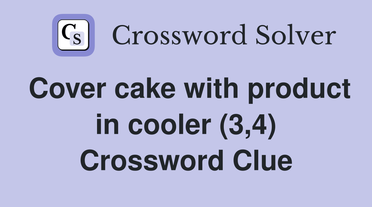 Cover cake with product in cooler (3,4) Crossword Clue
