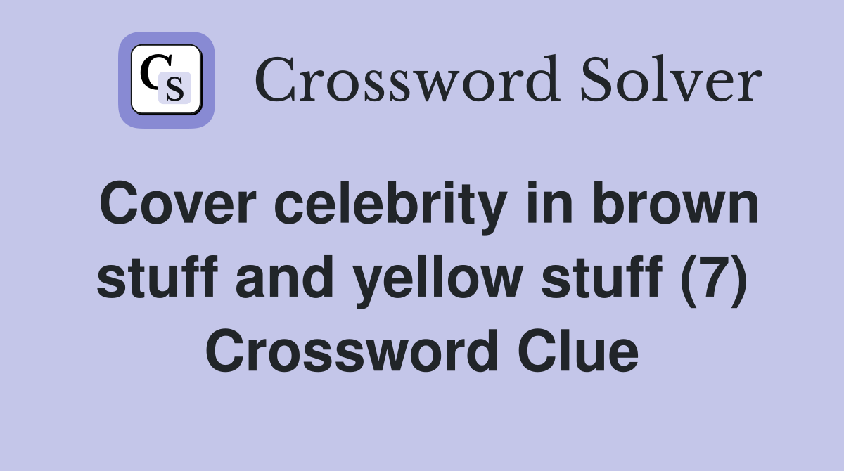 Cover celebrity in brown stuff and yellow stuff (7) Crossword Clue