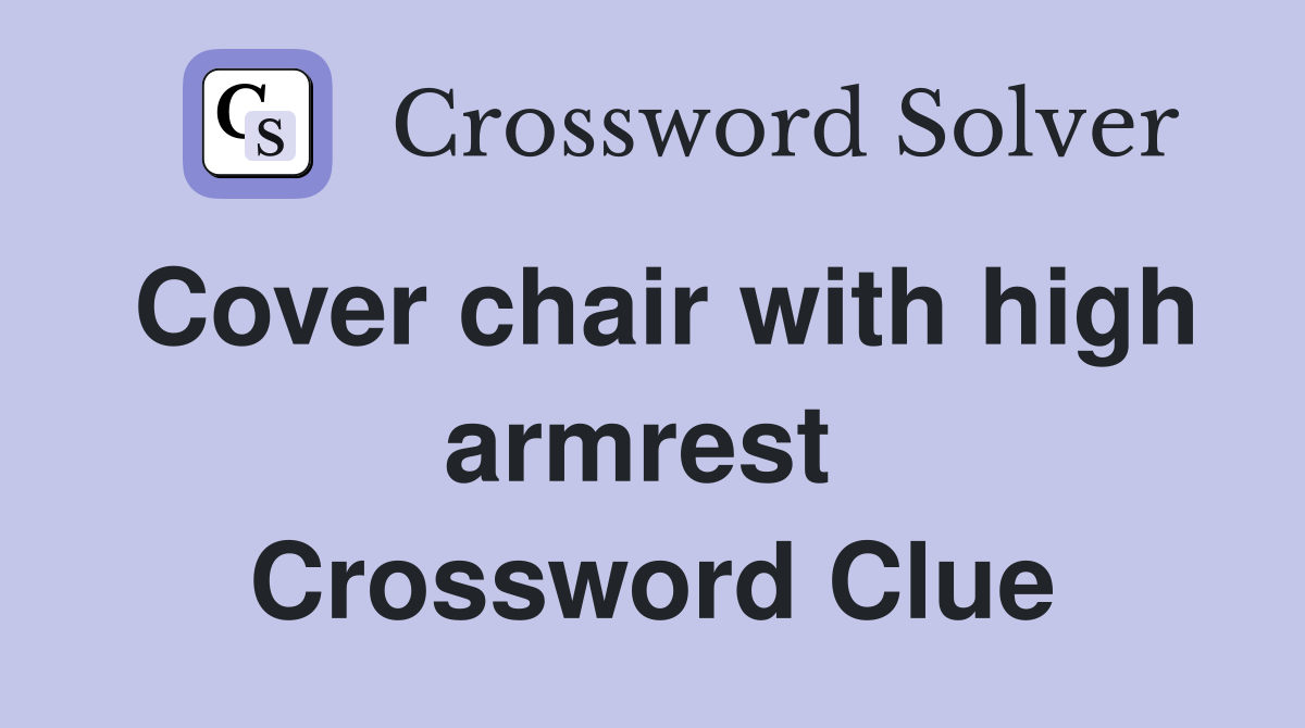 Cover chair with high armrest  Crossword Clue