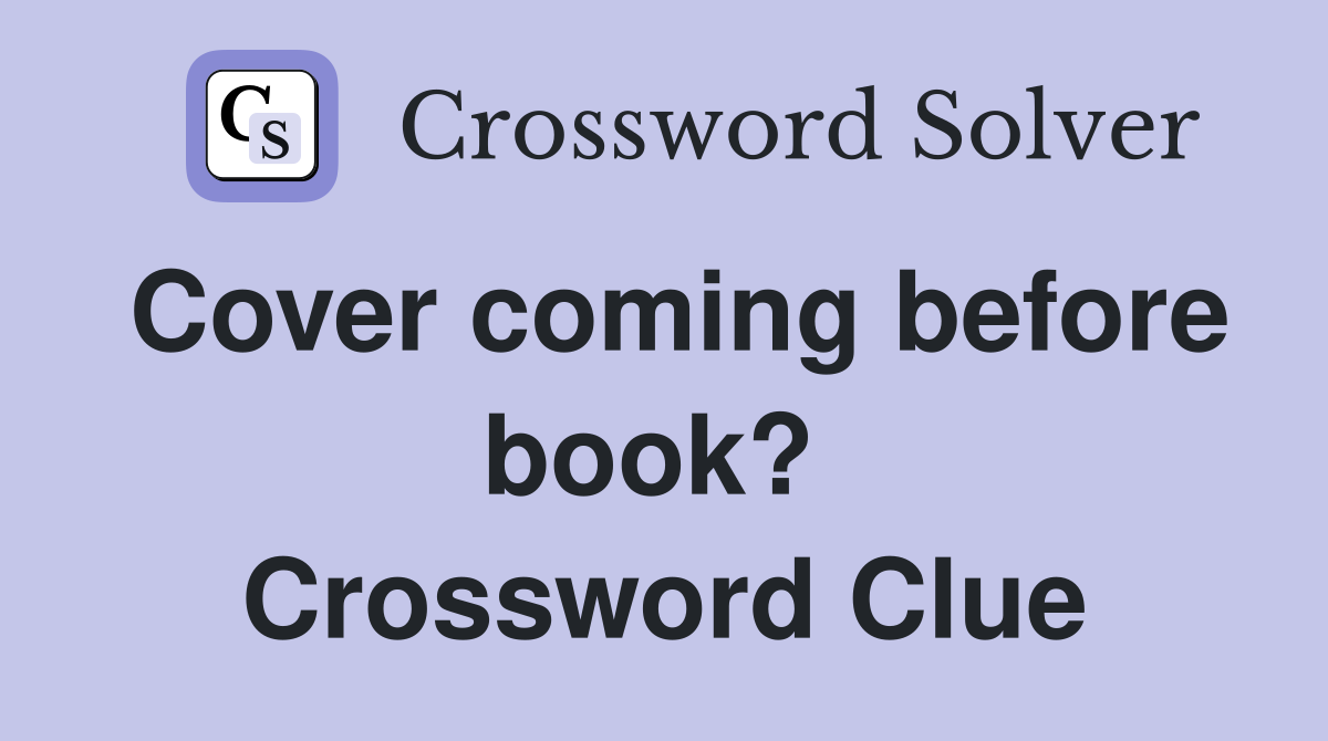 Cover coming before book?  Crossword Clue
