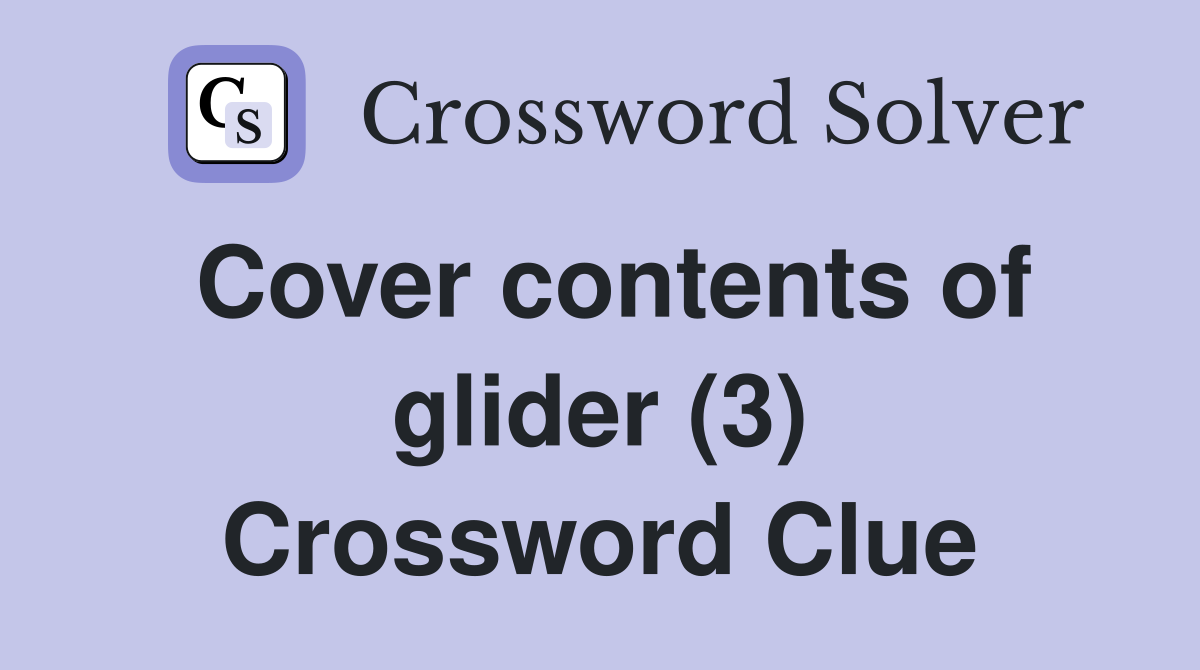 Cover contents of glider (3) Crossword Clue