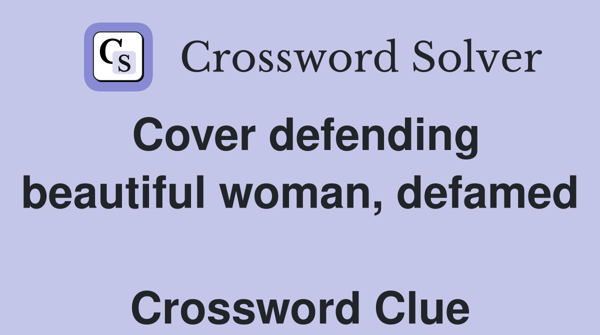 Cover defending beautiful woman, defamed  Crossword Clue