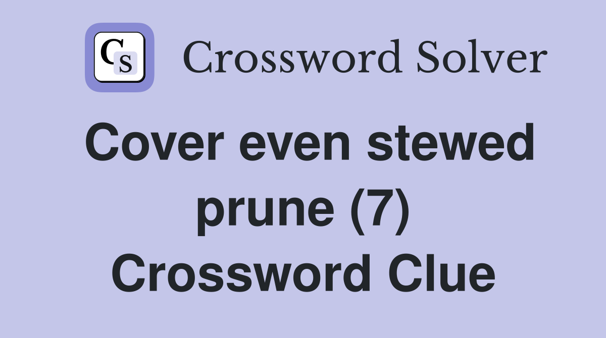 Cover even stewed prune (7) Crossword Clue