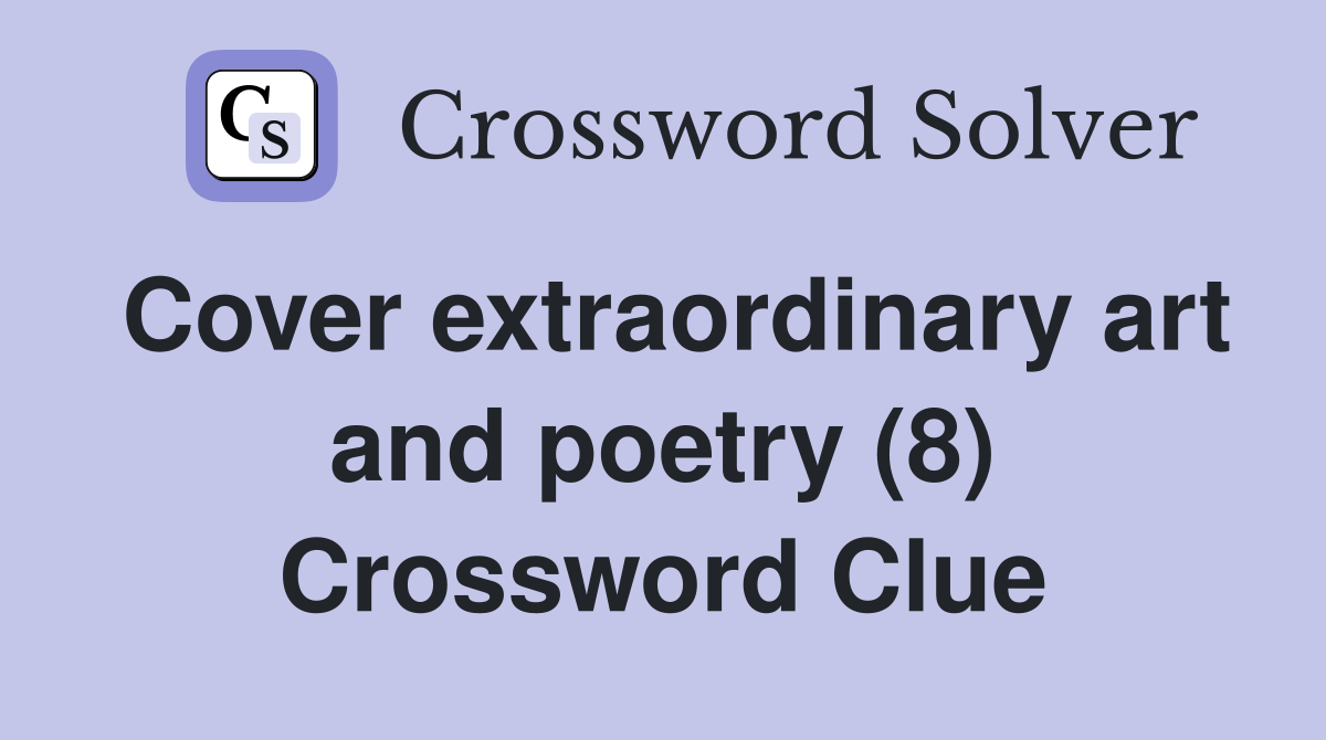 Cover extraordinary art and poetry (8) Crossword Clue