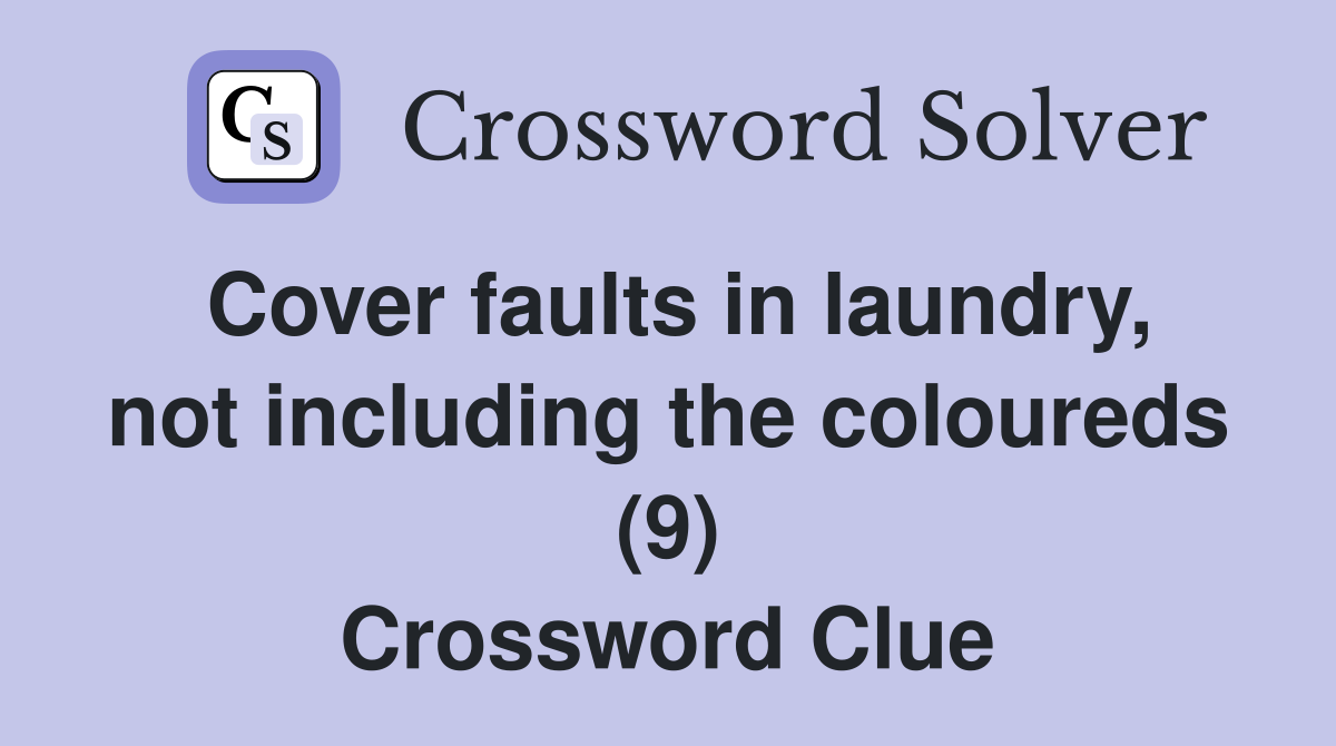 Cover faults in laundry, not including the coloureds (9) Crossword Clue