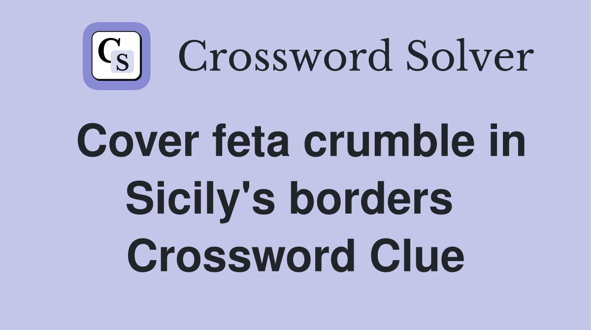 Cover feta crumble in Sicily's borders  Crossword Clue