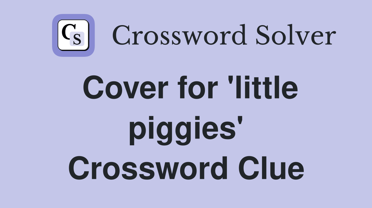 Cover for 'little piggies' Crossword Clue
