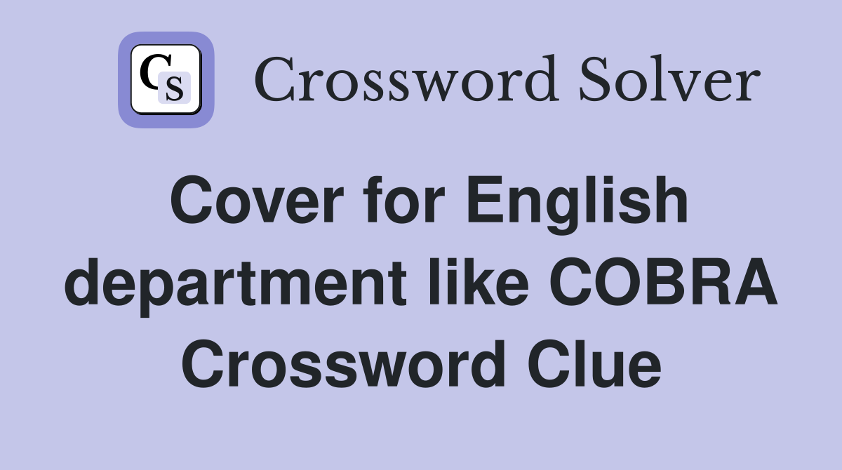 Cover for English department like COBRA Crossword Clue