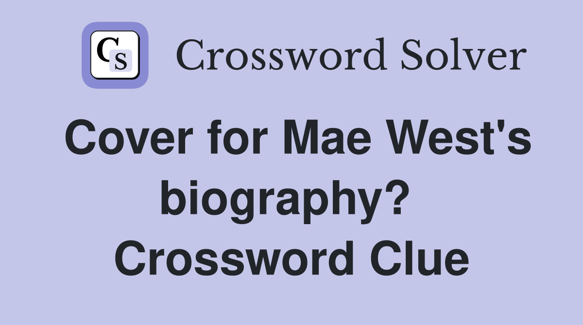 Cover for Mae West's biography?  Crossword Clue