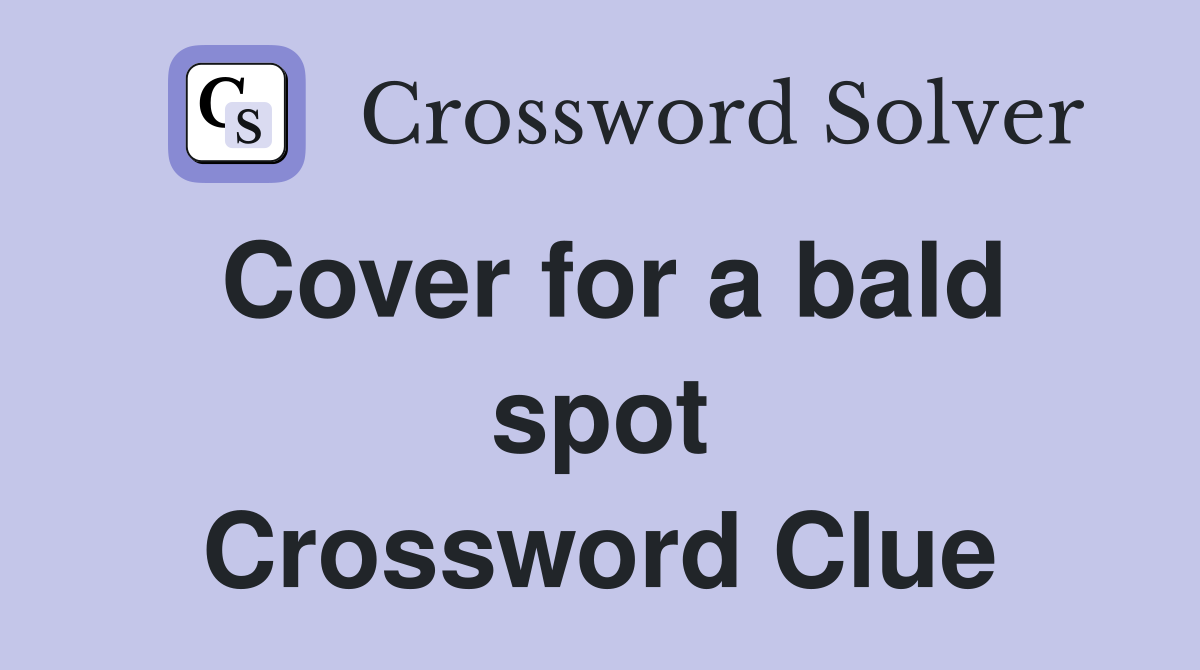 Cover for a bald spot Crossword Clue