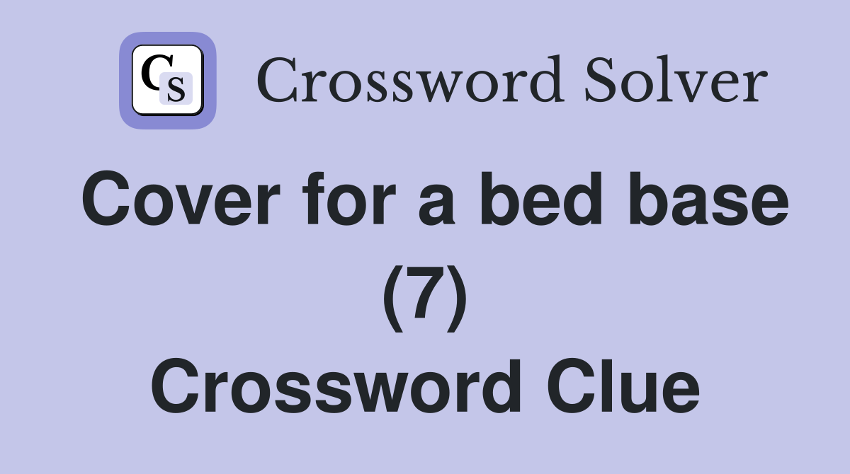 Cover for a bed base (7) Crossword Clue