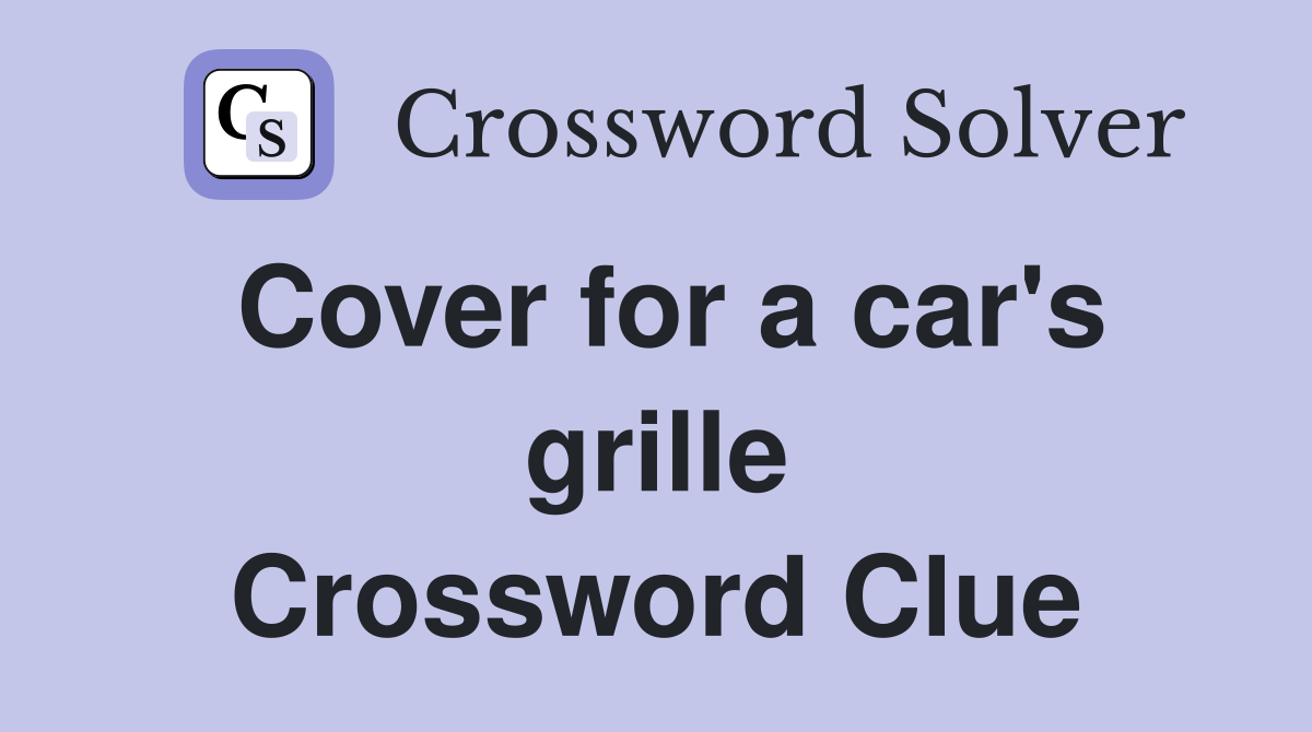 Cover for a car's grille Crossword Clue