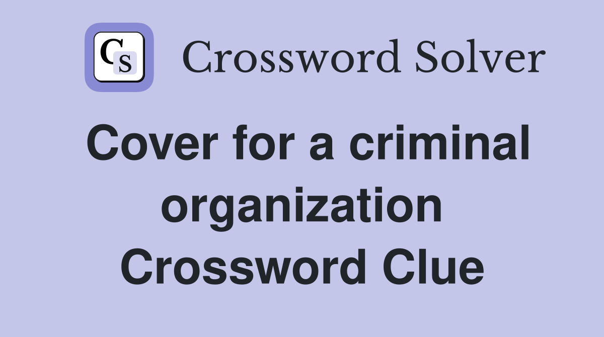Cover for a criminal organization Crossword Clue