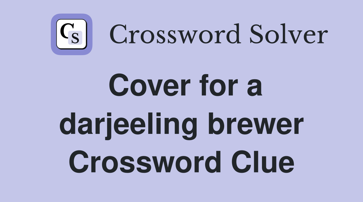 Cover for a darjeeling brewer Crossword Clue