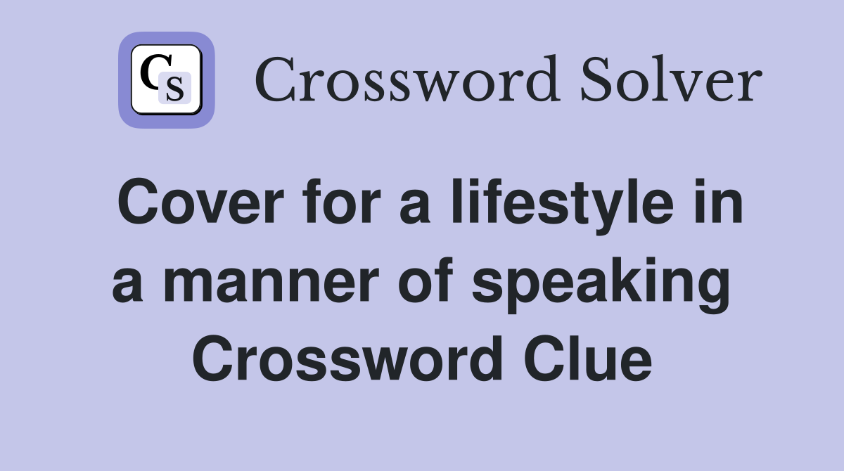 Cover for a lifestyle in a manner of speaking Crossword Clue