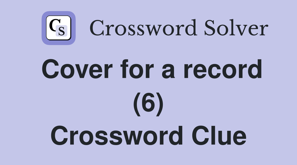 Cover for a record (6) Crossword Clue