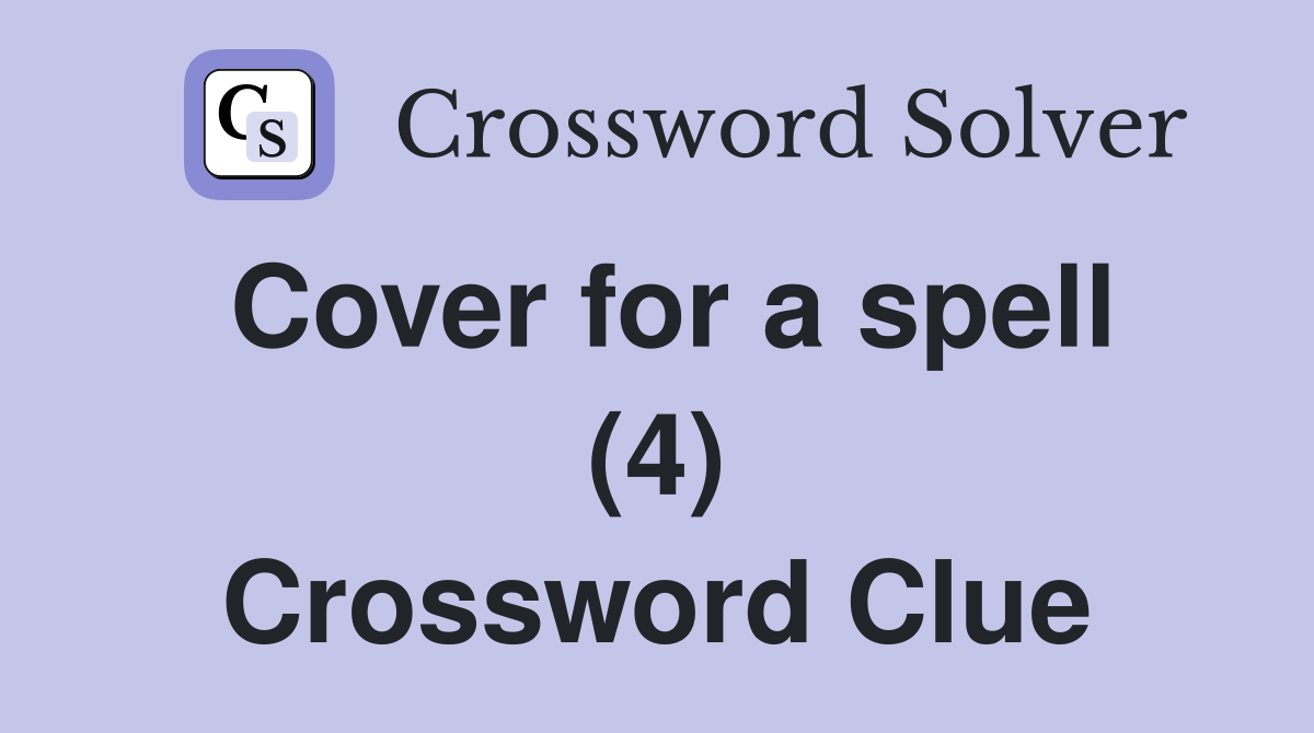 Cover for a spell (4) Crossword Clue
