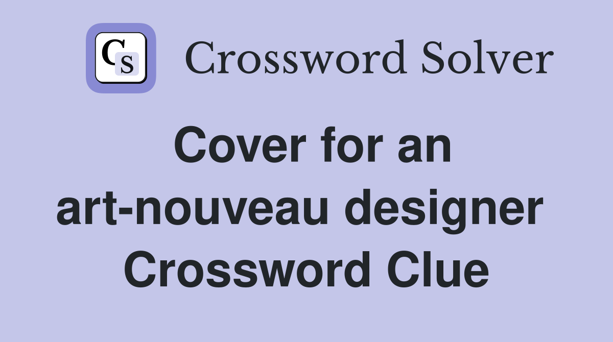 Cover for an art-nouveau designer  Crossword Clue