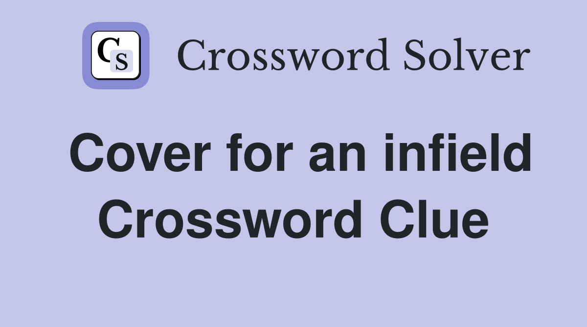 Cover for an infield Crossword Clue