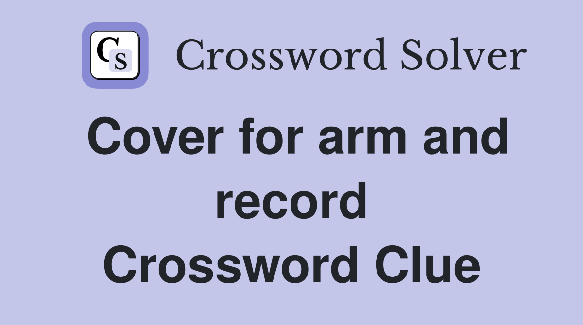 Cover for arm and record Crossword Clue