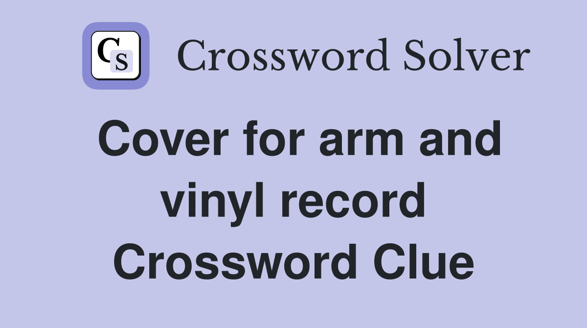 Cover for arm and vinyl record Crossword Clue