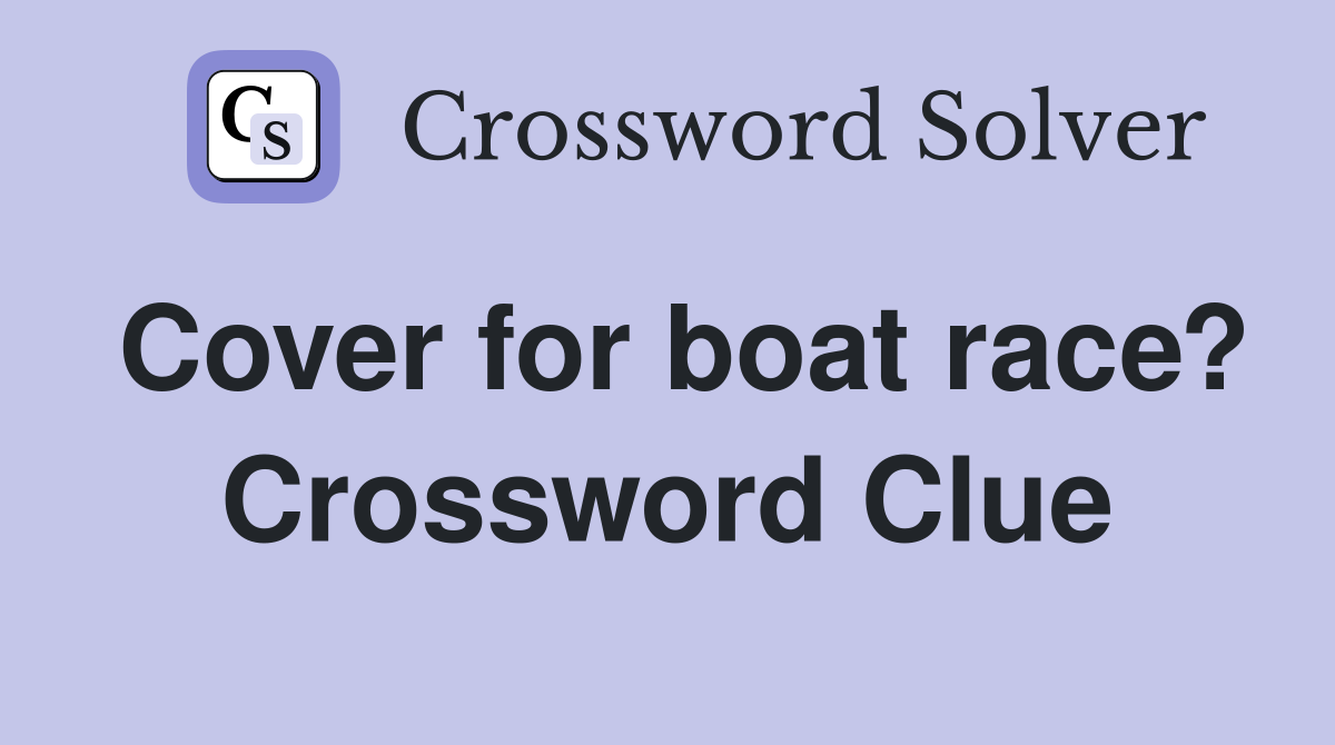 Cover for boat race? Crossword Clue