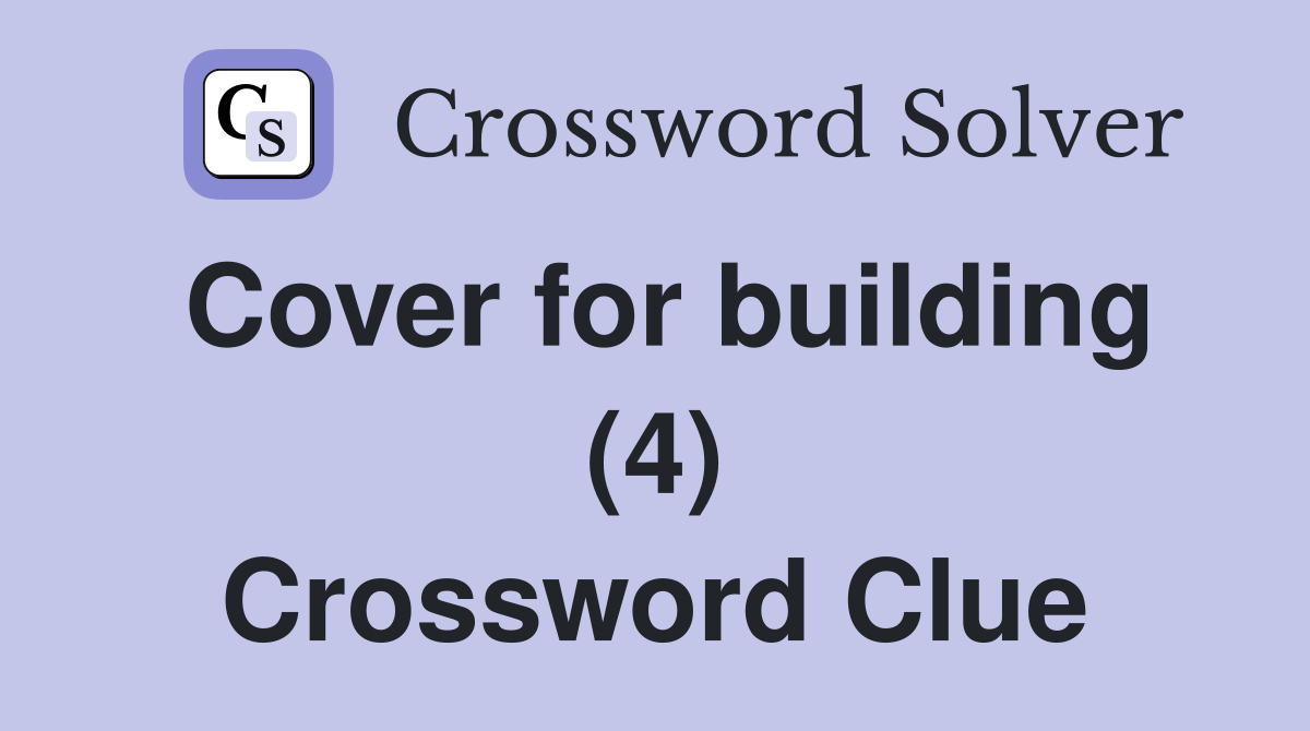 Cover for building (4) Crossword Clue