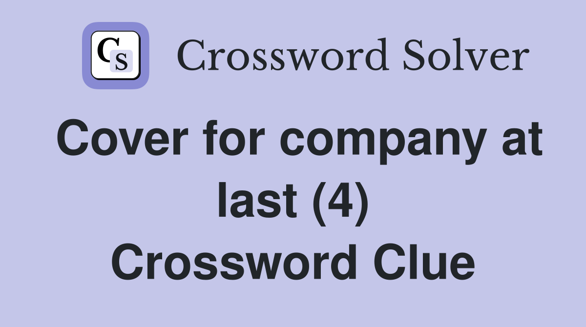 Cover for company at last (4) Crossword Clue