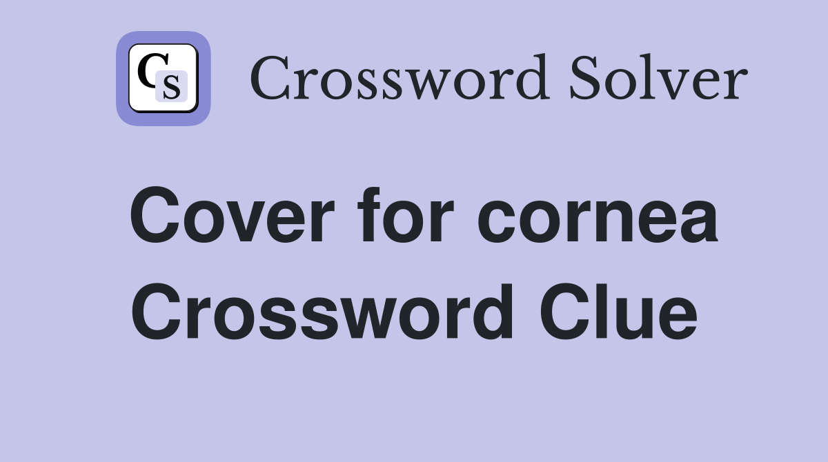 Cover for cornea Crossword Clue
