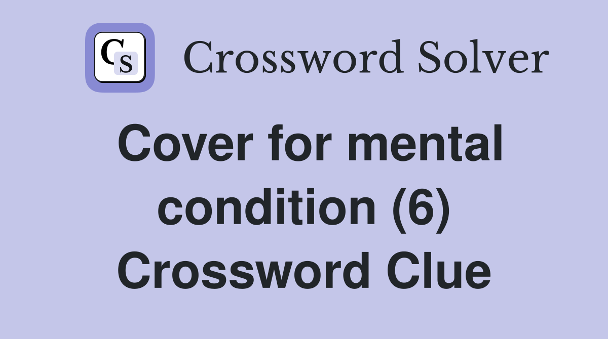 Cover for mental condition (6) Crossword Clue