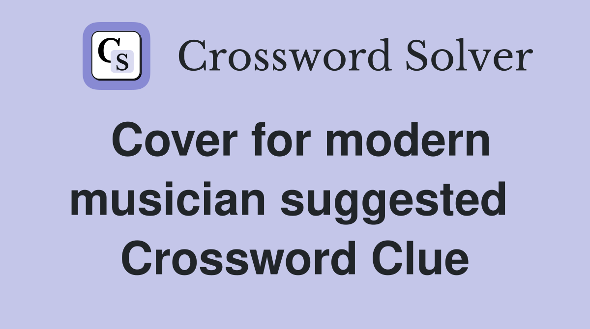 Cover for modern musician suggested  Crossword Clue